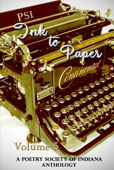 Ink to Paper, Volume 5: A Poetry Society of Indiana Anthology