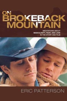 Paperback On Brokeback Mountain: Meditations about Masculinity, Fear, and Love in the Story and the Film Book