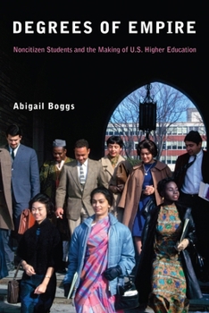 Paperback Degrees of Empire: Noncitizen Students and the Making of U.S. Higher Education Book