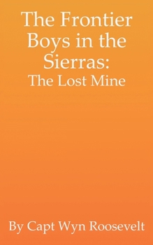 The Frontier Boys in the Sierras: The Lost Mine