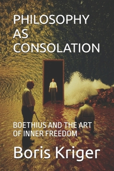 PHILOSOPHY AS CONSOLATION: BOETHIUS AND THE ART OF INNER FREEDOM (Philosophical Questions)
