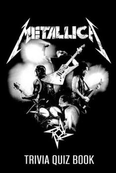 Paperback Metallica Trivia Quiz Book: The One With All The Questions Book