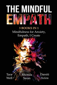 Paperback The Mindful Empath - 3 books in 1 - Mindfulness for Anxiety, Empath, I Create Book
