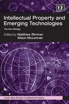Hardcover Intellectual Property and Emerging Technologies: The New Biology (Queen Mary Studies in Intellectual Property series) Book