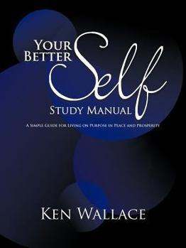 Paperback Your Better Self Study Manual: A Simple Guide for Living on Purpose in Peace and Prosperity Book