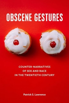 Hardcover Obscene Gestures: Counter-Narratives of Sex and Race in the Twentieth Century Book