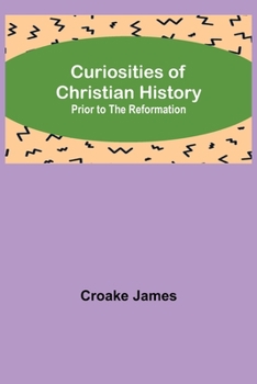 Paperback Curiosities of Christian History; Prior to the Reformation Book