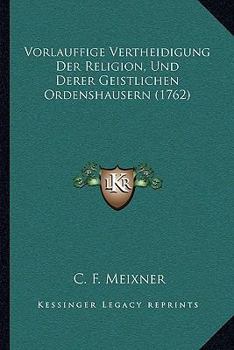 Vorlauffige Vertheidigung Der Religion, Und Derer Geistlichen Ordenshausern (1762)