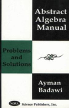 Hardcover Abstract Algebra Manual: Problems and Solutions Book