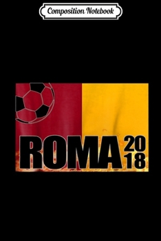 Composition Notebook: Roma Soccer 2018 Italian Flag Fire Italy Football Journal/Notebook Blank Lined Ruled 6x9 100 Pages