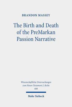 Paperback The Birth and Death of the Premarkan Passion Narrative: A History of Form Criticism's Most Assured Result Book