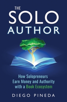 Paperback The Solo Author: How Solopreneurs Earn Money and Authority with a Book Ecosystem Book