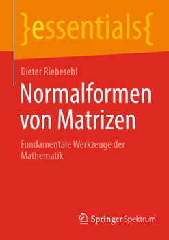 Paperback Normalformen Von Matrizen: Fundamentale Werkzeuge Der Mathematik [German] Book