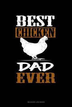 Paperback Best Chicken Dad Ever: Mileage Log Book