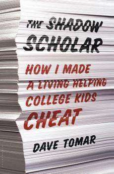 Hardcover The Shadow Scholar: How I Made a Living Helping College Kids Cheat Book