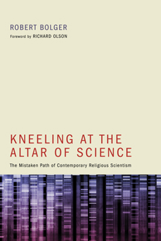 Hardcover Kneeling at the Altar of Science: The Mistaken Path of Contemporary Religious Scientism Book