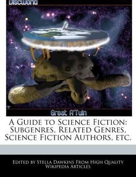 A Guide to Science Fiction : Subgenres, Related Genres, Science Fiction Authors, Etc