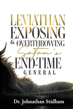 Leviathan: Exposing & Overthrowing Satan's End-Time General