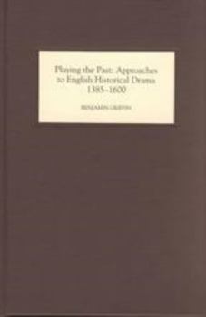 Hardcover Playing the Past: Approaches to English Historical Drama, 1385-1600 Book