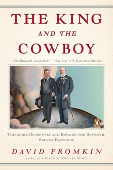 Paperback The King and the Cowboy: Theodore Roosevelt and Edward the Seventh, Secret Partners Book