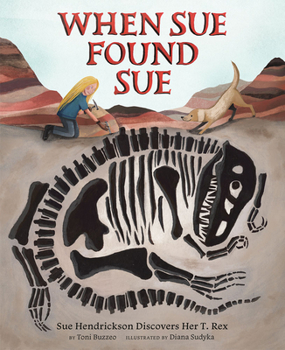 Hardcover When Sue Found Sue: Sue Hendrickson Discovers Her T. Rex Book