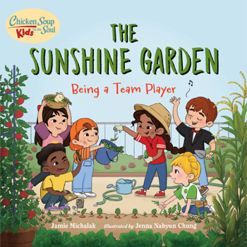 Hardcover Chicken Soup for the Soul Kids: The Sunshine Garden: Being a Team Player Book