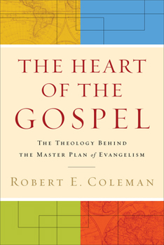 Paperback The Heart of the Gospel: The Theology Behind the Master Plan of Evangelism Book