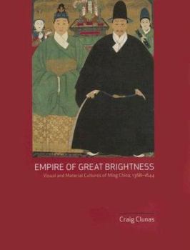Hardcover Empire of Great Brightness: Visual and Material Cultures of Ming China, 1368-1644 Book