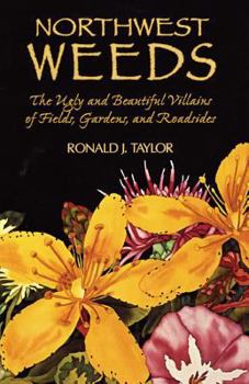 Paperback Northwest Weeds: The Ugly and Beautiful Villains of Fields, Gardens, and Roadsides Book