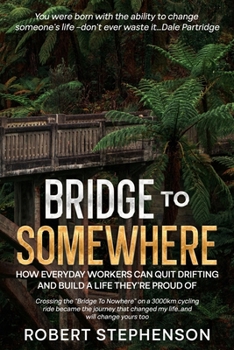 Paperback Bridge To Somewhere: For Blue-Collar Workers Who Are Almost But Not Quite Satisfied With Their Own Success And Can't Figure Out What's Missing Book