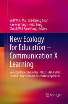 Paperback New Ecology for Education -- Communication X Learning: Selected Papers from the Hkaect-Aect 2017 Summer International Research Symposium Book
