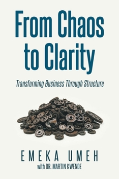 Paperback From Chaos to Clarity: Transforming Business Through Structure Book