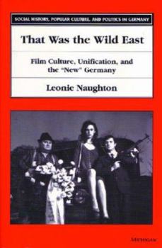 Paperback That Was the Wild East: Film Culture, Unification, and the New Germany Book