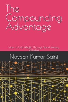 The Compounding Advantage: How to Build Wealth Through Smart Money Decisions