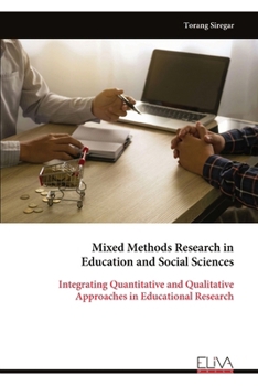 Mixed Methods Research in Education and Social Sciences: Integrating Quantitative and Qualitative Approaches in Educational Research