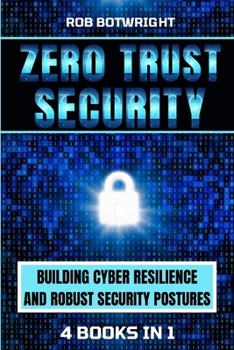 Paperback Zero Trust Security: Building Cyber Resilience & Robust Security Postures Book