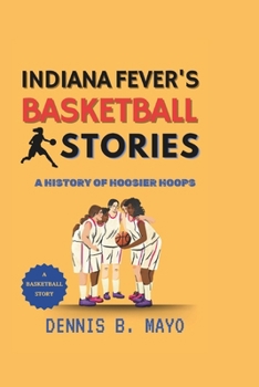 INDIANA FEVER BASKETBALL STORIES: A History of Hoosier Hoops