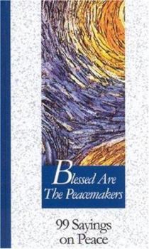 Hardcover Blessed Are the Peacemakers: 99 Sayings on Peace Book