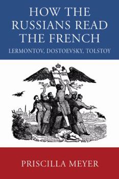 Hardcover How the Russians Read the French: Lermontov, Dostoevsky, Tolstoy Book