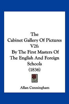 Paperback The Cabinet Gallery Of Pictures V2f: By The First Masters Of The English And Foreign Schools (1836) Book