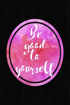 Paperback Be Good To Yourself: All Purpose 6x9 Blank Lined Notebook Journal Way Better Than A Card Trendy Unique Gift Black Solid Gray Texture Self C Book