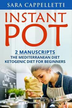 Paperback Instant Pot: 2 Manuscripts: The Mediterranean diet, Ketogenic diet for beginners (Healthy diet recipes, Low carb) [Large Print] Book