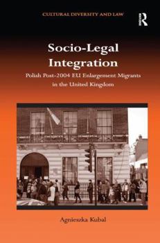 Paperback Socio-Legal Integration: Polish Post-2004 EU Enlargement Migrants in the United Kingdom Book