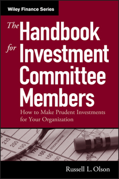 Hardcover The Handbook for Investment Committee Members: How to Make Prudent Investments for Your Organization Book