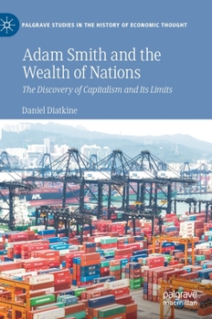 Hardcover Adam Smith and the Wealth of Nations: The Discovery of Capitalism and Its Limits Book