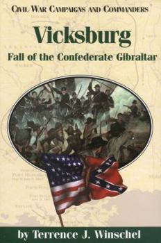 Vicksburg: Fall of the Confederate Gibraltar (Civil War Campaigns and Commanders Series) - Book  of the Civil War Campaigns and Commanders Series