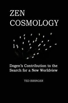 Paperback Zen Cosmology: Dogen's Contribution to the Search for a New Worldview: Dogen's Contribution to the Search for a New Worldview Book