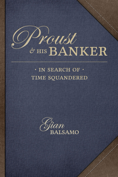 Hardcover Proust and His Banker: In Search of Time Squandered Book