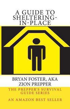 Paperback A Guide to Sheltering-In-Place: Don't be scared, Don't panic, Shelter-In-Place Book