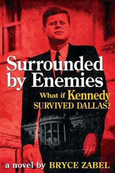 Paperback Surrounded by Enemies: What If Kennedy Survived Dallas? Book